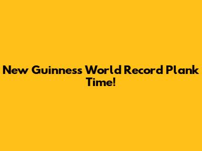 New Guinness World Record Plank Time!