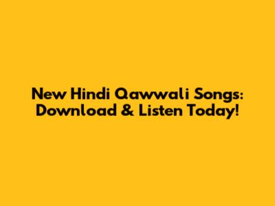 New Hindi Qawwali Songs: Download & Listen Today!
