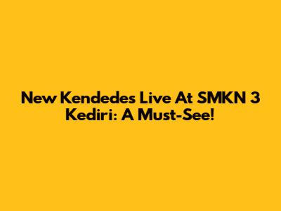 New Kendedes Live At SMKN 3 Kediri: A Must-See!