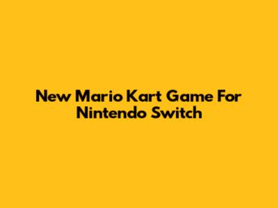 New Mario Kart Game For Nintendo Switch