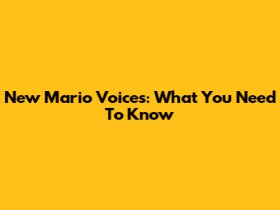 New Mario Voices: What You Need To Know