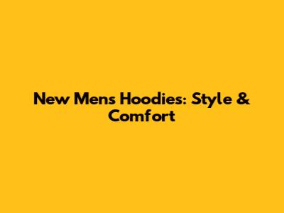 New Men's Hoodies: Style & Comfort