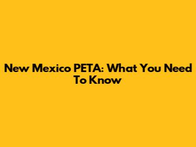 New Mexico PETA: What You Need To Know