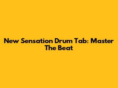 New Sensation Drum Tab: Master The Beat