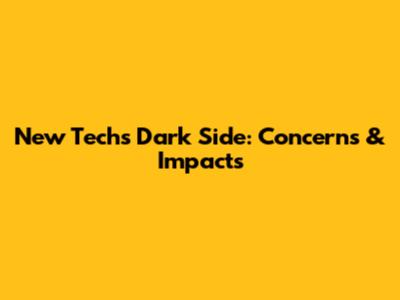 New Tech's Dark Side: Concerns & Impacts