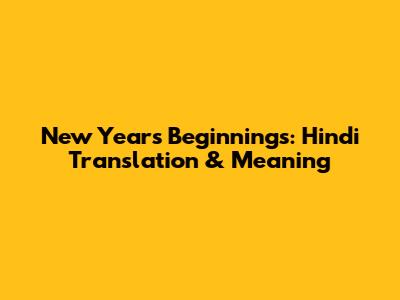 New Year's Beginnings: Hindi Translation & Meaning