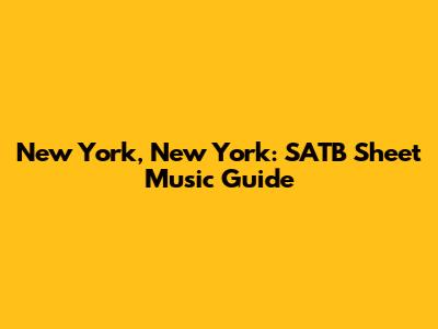 New York, New York: SATB Sheet Music Guide
