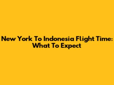 New York To Indonesia Flight Time: What To Expect