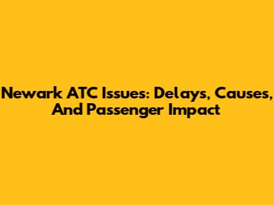 Newark ATC Issues: Delays, Causes, And Passenger Impact
