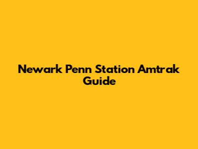 Newark Penn Station Amtrak Guide
