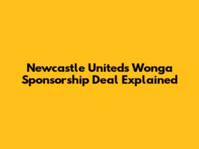 Newcastle United's Wonga Sponsorship Deal Explained