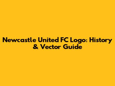 Newcastle United FC Logo: History & Vector Guide
