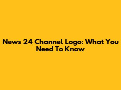 News 24 Channel Logo: What You Need To Know