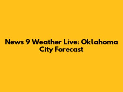News 9 Weather Live: Oklahoma City Forecast