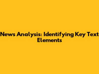 News Analysis: Identifying Key Text Elements