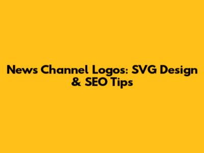 News Channel Logos: SVG Design & SEO Tips