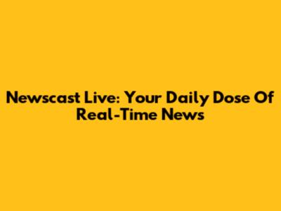 Newscast Live: Your Daily Dose Of Real-Time News