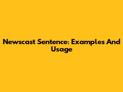 Newscast Sentence: Examples And Usage