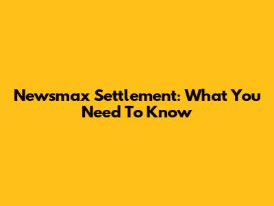 Newsmax Settlement: What You Need To Know