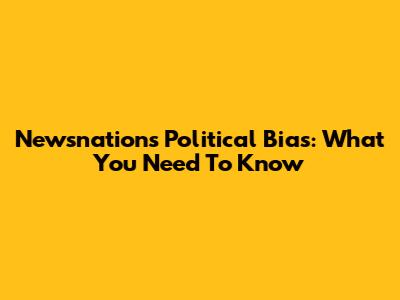 Newsnation's Political Bias: What You Need To Know
