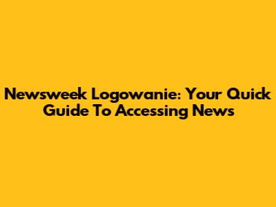 Newsweek Logowanie: Your Quick Guide To Accessing News