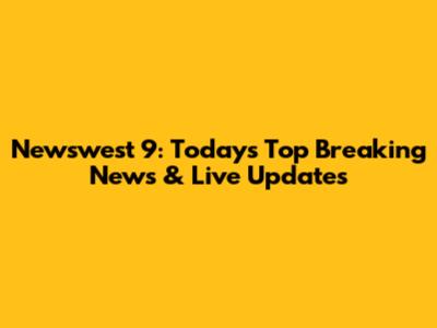 Newswest 9: Today's Top Breaking News & Live Updates