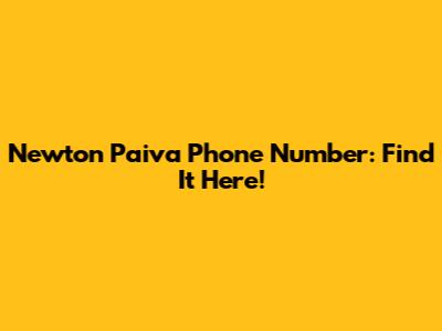Newton Paiva Phone Number: Find It Here!