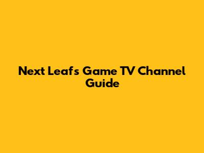 Next Leafs Game TV Channel Guide