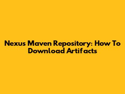 Nexus Maven Repository: How To Download Artifacts