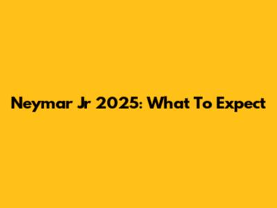 Neymar Jr 2025: What To Expect