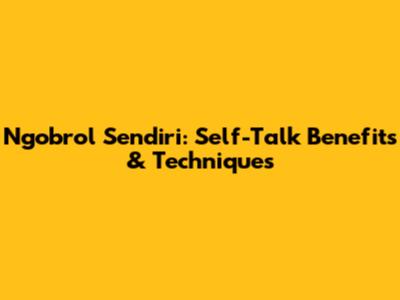 Ngobrol Sendiri: Self-Talk Benefits & Techniques