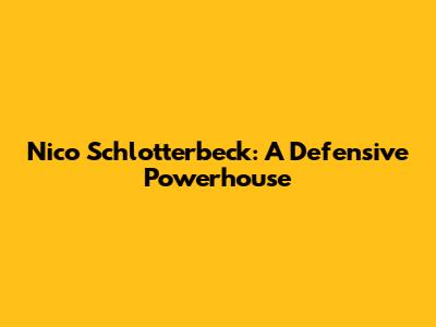 Nico Schlotterbeck: A Defensive Powerhouse