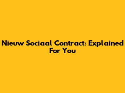 Nieuw Sociaal Contract: Explained For You