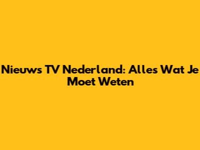 Nieuws TV Nederland: Alles Wat Je Moet Weten