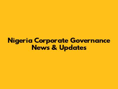 Nigeria Corporate Governance News & Updates