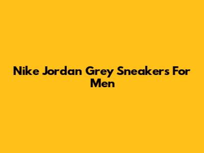 Nike Jordan Grey Sneakers For Men