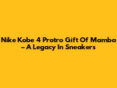 Nike Kobe 4 Protro 'Gift Of Mamba' – A Legacy In Sneakers