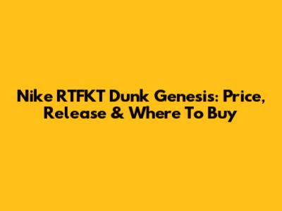 Nike RTFKT Dunk Genesis: Price, Release & Where To Buy