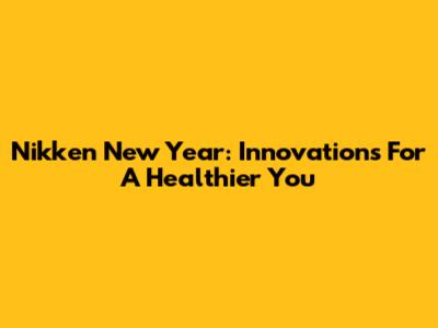 Nikken New Year: Innovations For A Healthier You