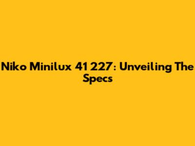 Niko Minilux 41 227: Unveiling The Specs