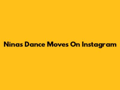 Nina's Dance Moves On Instagram