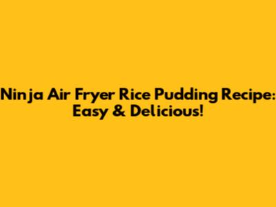 Ninja Air Fryer Rice Pudding Recipe: Easy & Delicious!