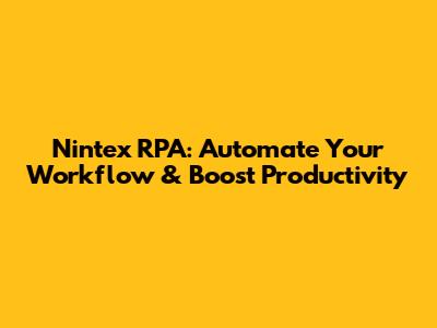 Nintex RPA: Automate Your Workflow & Boost Productivity