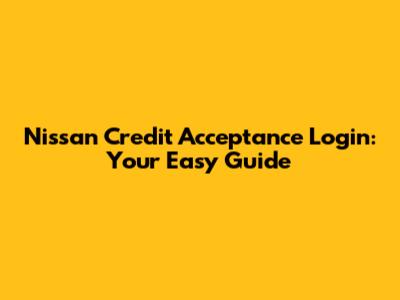 Nissan Credit Acceptance Login: Your Easy Guide