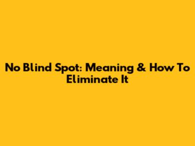 No Blind Spot: Meaning & How To Eliminate It