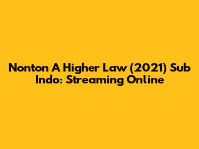 Nonton A Higher Law (2021) Sub Indo: Streaming Online