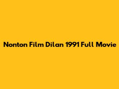 Nonton Film Dilan 1991 Full Movie