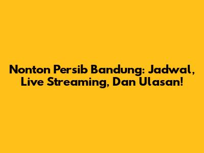 Nonton Persib Bandung: Jadwal, Live Streaming, Dan Ulasan!