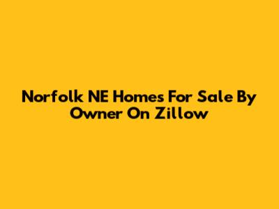 Norfolk NE Homes For Sale By Owner On Zillow