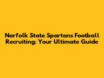 Norfolk State Spartans Football Recruiting: Your Ultimate Guide